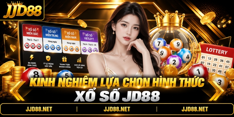 Kinh nghiệm lựa chọn hình thức Xổ số JD88